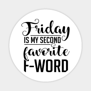 Friday Is My Second Favorite F-Word Magnet